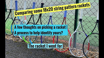 Picking a / my tennis racket - A process | Looking at a short list of 18x20 string patterns.