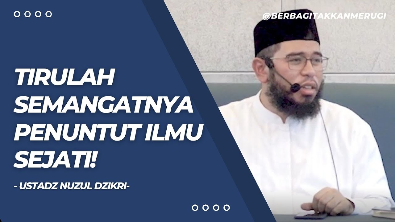 TIRULAH SEMANGATNYA PENUNTUT ILMU SEJATI | USTADZ NUZUL DZIKRI