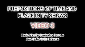 VIDEO 3 - Prepositions of time and place in TV Shows