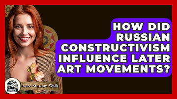 How Did Russian Constructivism Influence Later Art Movements? - Inside Museum Walls
