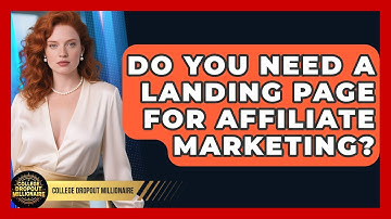 Do You Need A Landing Page For Affiliate Marketing? - College Dropout Millionaire