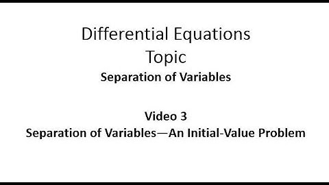 Using Separation of Variables to Solve an Initial Value Problem