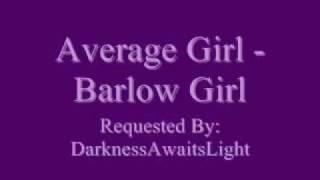Video thumbnail of "Average Girl - Barlow Girl(Lyrics)"