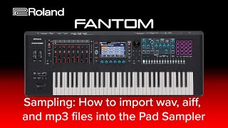 Roland FANTOM - Sampling: How to import wav, aiff, and mp3 files into the Pad Sampler screenshot 5