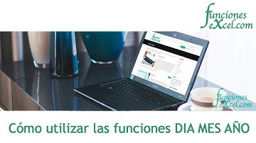 Cómo utilizar las funciones DIA, MES y AÑO en excel