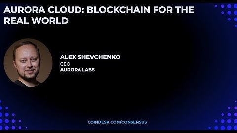Aurora Cloud: Blockchain for the Real World (Alex Shevchenko