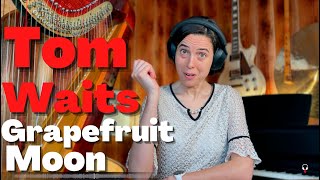 Tom Waits, Grapefruit Moon - A Classical Musician’s First Listen and Reaction