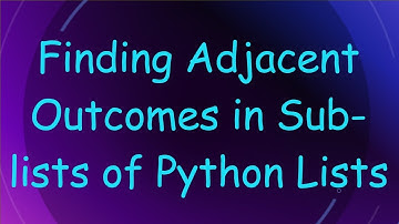 Finding Adjacent Outcomes in Sub-lists of Python Lists