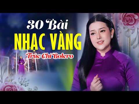 Siêu Phẩm 30 Bài Nhạc Vàng Triệu View Của Trúc Chi Bolero - Ngọc Nữ Xinh Đẹp Hát Bolero Ngọt Lịm Tim