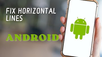 How to Fix Horizontal Lines on Android Phone