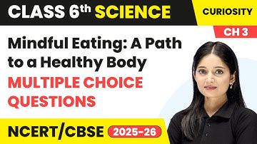 Mindful Eating: A Path to a Healthy Body - Multiple Choice Questions | Class 6 Science Chapter 3