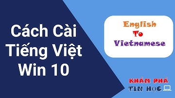 Cách cài tiếng việt cho máy tính Win 10 - Đơn giản - Ngắn gọn - Chi tiết