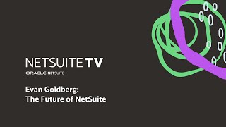 NetSuite TV: The Future of NetSuite with Evan Goldberg at SuiteWorld 2022