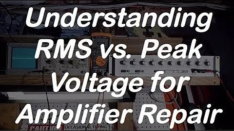 RMS vs. Peak  Voltage for Amplifier Repair (AmpMechanic #007)