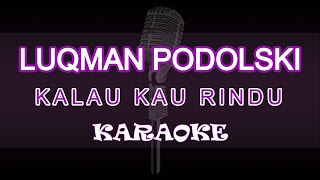 Luqman Podolski - Kalau Kau Rindu ( Karaoke | Akustik | Lirik )