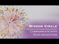 Wisdom Circle: How to Communicate with Your Ancestors