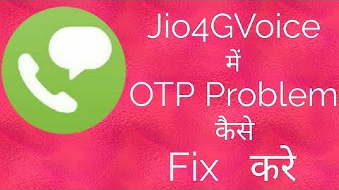 how to fix Otp problem in Jio4Gvoice
