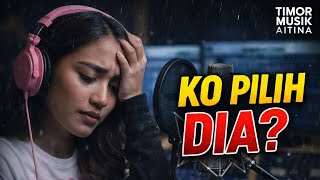 Sa Masih Setia, Ko Malah Pilih Dia 💔 | Lagu Timor Galau Paling Sakit | AITINA