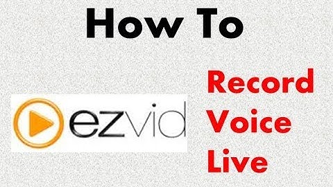 How To Record Voice Live In Ezvid