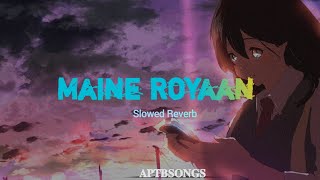 Maine Royaan  slowed and reverb song #slowedandreverb