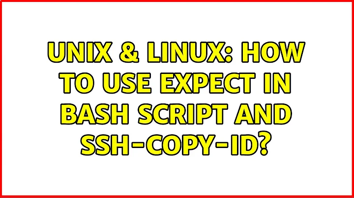 Unix & Linux: How to use expect in Bash script and ssh-copy-id? (3 Solutions!!)