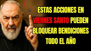 ⛔️ PADRE PÍO ADVIERTE: NUNCA HAGAS ESTAS 5 COSAS EN VIERNES SANTO | PODRÍAS ATRAER DESGRACIAS ⛔️ PADRE PÍO ADVIERTE: NUNCA HAGAS ESTAS 5 COSAS EN VIERNES SANTO | PODRÍAS ATRAER DESGRACIAS