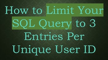 How to Limit Your SQL Query to 3 Entries Per Unique User ID