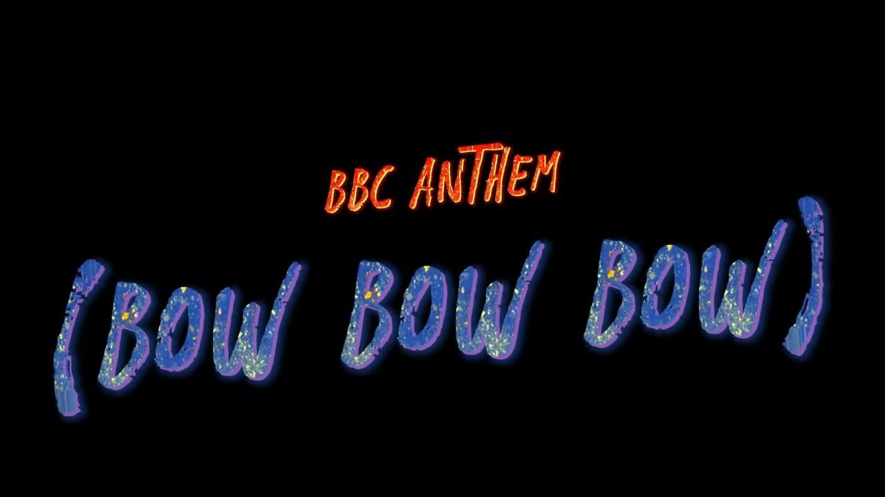 BBC ANTHEM (BOW BOW BOW) YouTube
