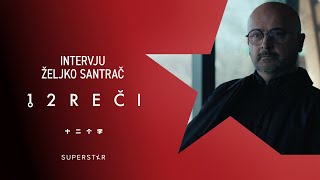 Serija 12 REČI 3 - Intervju Željko Santrač