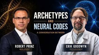 ARCHETYPES AND NEURAL CODES: A CONVERSATION BETWEEN ROBERT PRINZ AND ERIK GOODWYN