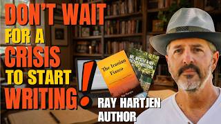 Don't Wait for a Crisis to Start Writing Ray Hartjen