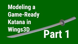 Modeling a Game-Ready Katana in Wings3D, Part 1: Modeling the Katana