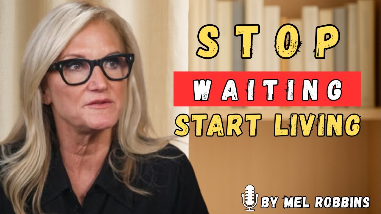 🥇 Stop Waiting. Your Life Is Passing You By | Mel Robbins