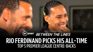 Rio Ferdinand picks his top 5 Premier League centre-backs of all time! ⛔️ | Between The Lines