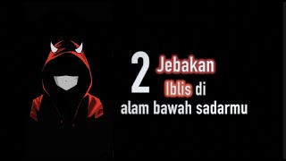 2 TIPUAN IBLIS di ALAM BAWAH SADARMU