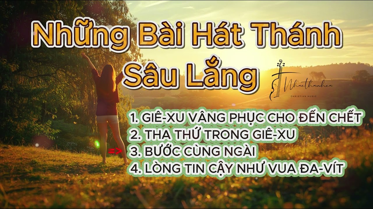 Những Bài Hát Thánh Sâu Lắng | Vâng Phục Cho Đến Chết – Tha Thứ Trong Giê-xu – Bước Cùng Ngài