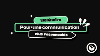 [REPLAY] Webinaire sur la communication responsable
