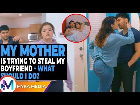 My Mother is Trying to Steal My Boyfriend - What Should I Do?