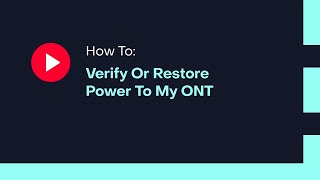 How To: Verify Or Restore Power To My ONT