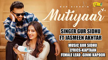 Mutiyaar Song - Gur Sidhu | Jasmeen Akhtar | Ginni Kapoor | Kaptaan | Latest Punjabi Song 2024