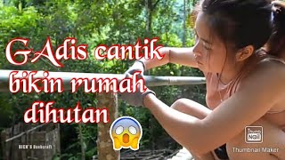 CEWEK CANTIK KREATIF..BIKIN RUMAH DI TENGAH HUTAN