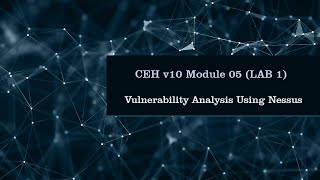 Famous CEH v10 Module 05 LAB 1 Vulnerability Analysis Using Nessus Profile