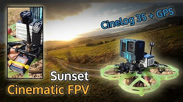 Sunset Cinematic FPV - Cinelog 35 with BN-220 GPS and Lollipop V4 SMA antenna
