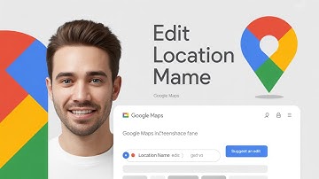 How to Edit a Location Name on Google Maps (Quick & Easy Tutorial)