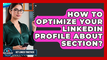 How To Optimize Your LinkedIn Profile About Section? - Get Linked Together