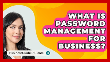 What Is Password Management For Business? - BusinessGuide360.com