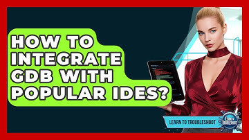 How To Integrate GDB With Popular IDEs? - Learn To Troubleshoot