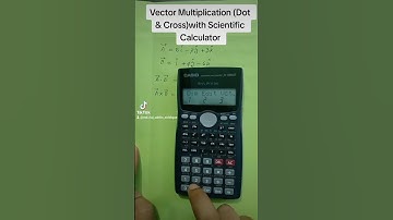 Vector Multiplication (Dot & Cross)with Scientific Calculator.