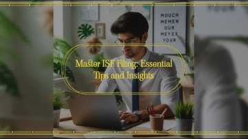 Master ISF Filing: Essential Tips and Insights