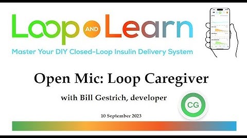Loop Caregiver App with Bill Gestrich, developer. 10 September 2023